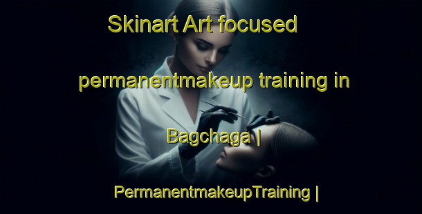 Skinart Art-focused permanentmakeup training in Bagchaga | PermanentmakeupTraining | PermanentmakeupClasses | SkinartTraining-Pakistan